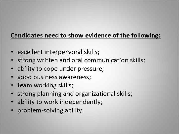 Candidates need to show evidence of the following: • • excellent interpersonal skills; strong