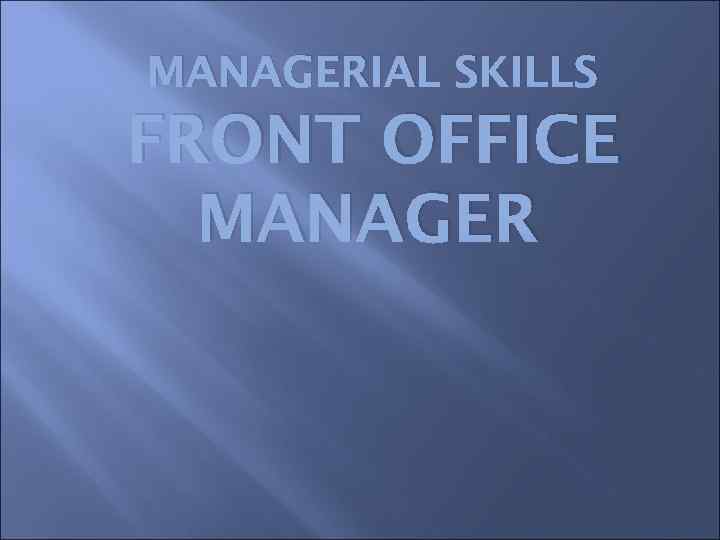 MANAGERIAL SKILLS FRONT OFFICE MANAGER 