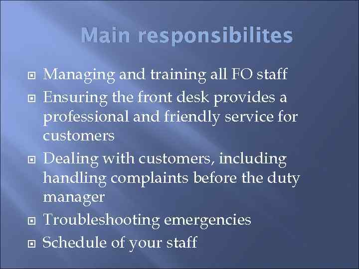 Main responsibilites Managing and training all FO staff Ensuring the front desk provides a