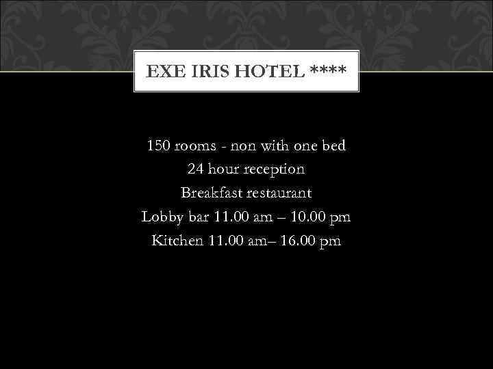 EXE IRIS HOTEL **** 150 rooms - non with one bed 24 hour reception