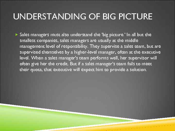 UNDERSTANDING OF BIG PICTURE Sales managers must also understand the 'big picture. ' In