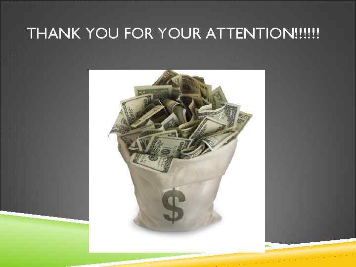 THANK YOU FOR YOUR ATTENTION!!!!!! 