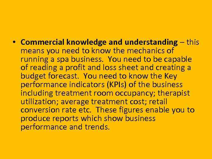  • Commercial knowledge and understanding – this means you need to know the