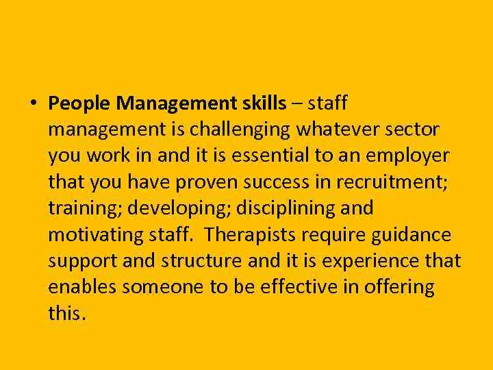  • People Management skills – staff management is challenging whatever sector you work