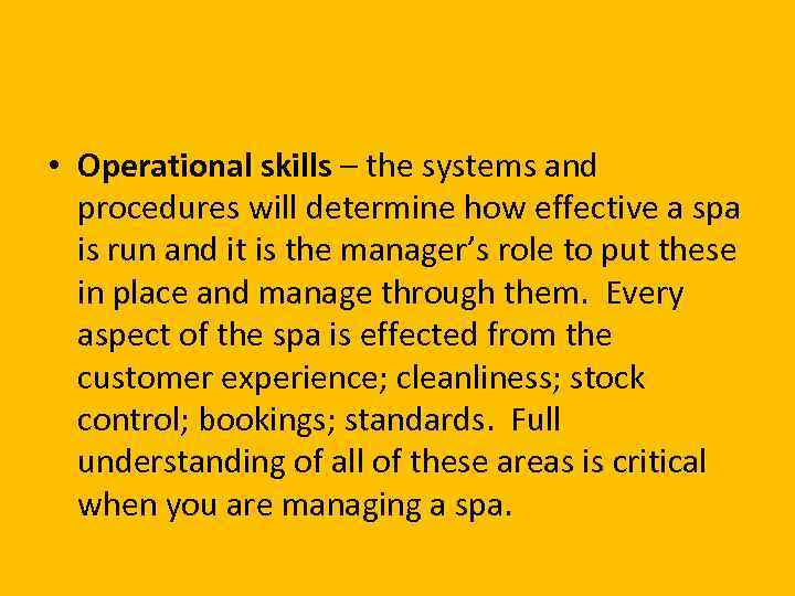  • Operational skills – the systems and procedures will determine how effective a