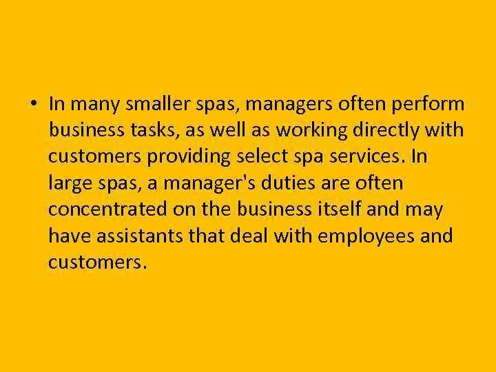  • In many smaller spas, managers often perform business tasks, as well as