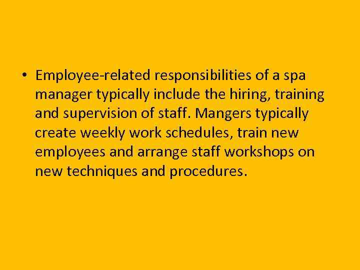  • Employee-related responsibilities of a spa manager typically include the hiring, training and