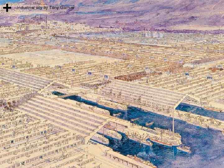 Industrial city by Tony Garnier 