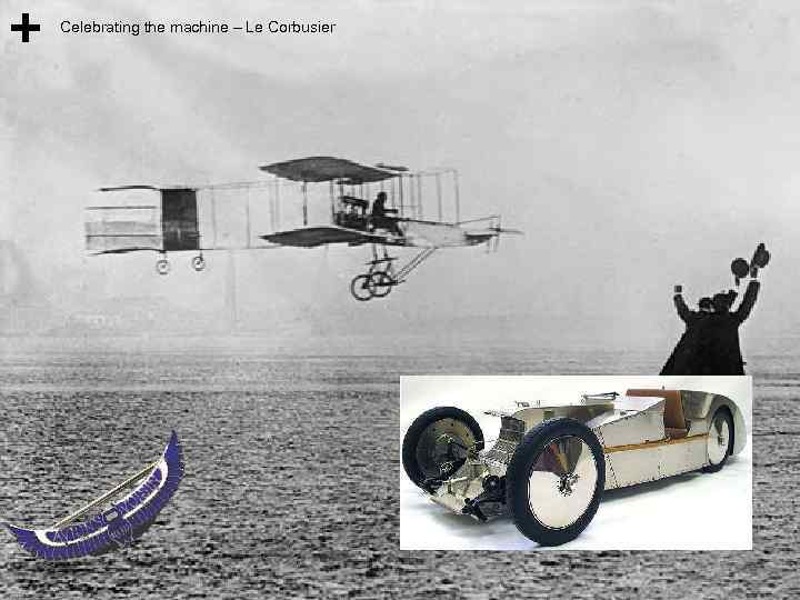 Celebrating the machine – Le Corbusier 