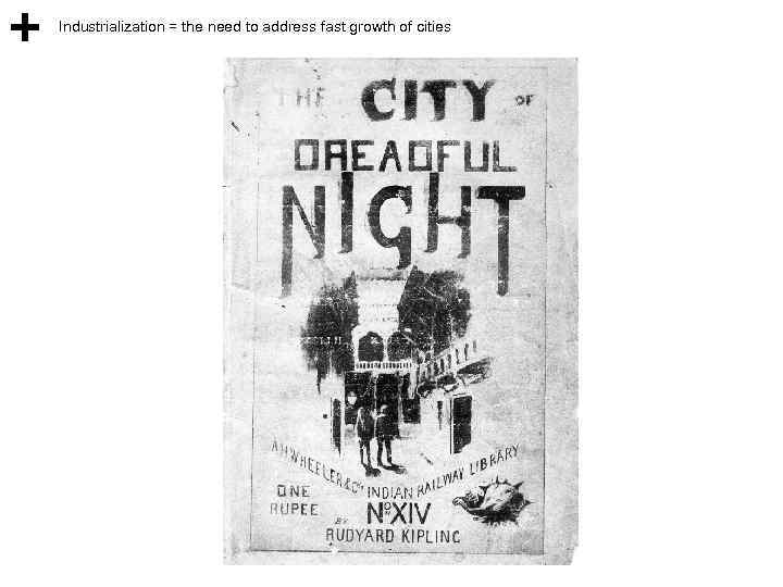 Industrialization = the need to address fast growth of cities 