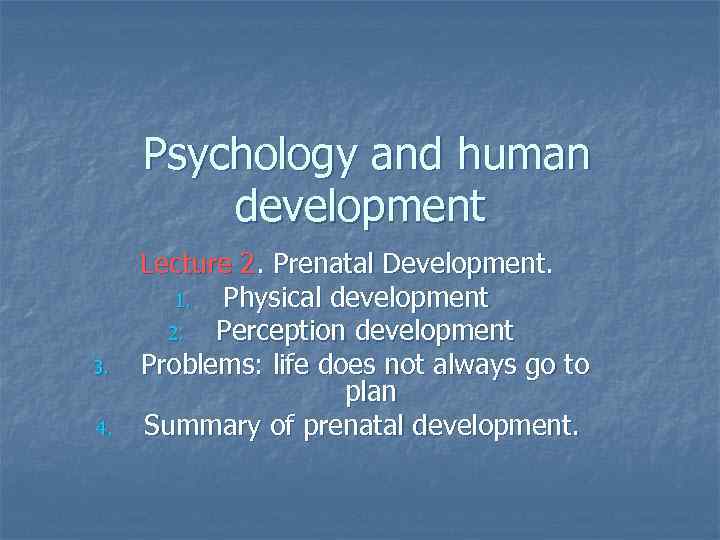 Psychology and human development 3. 4. Lecture 2. Prenatal Development. 1. Physical development 2.