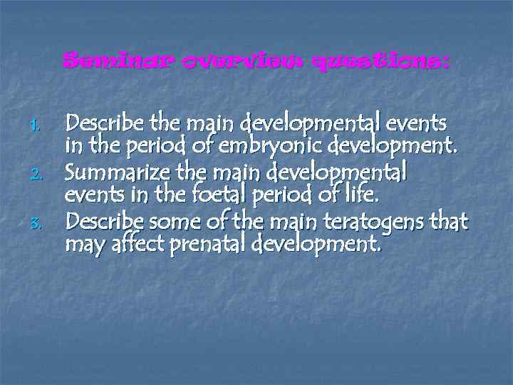 Seminar overview questions: 1. 2. 3. Describe the main developmental events in the period