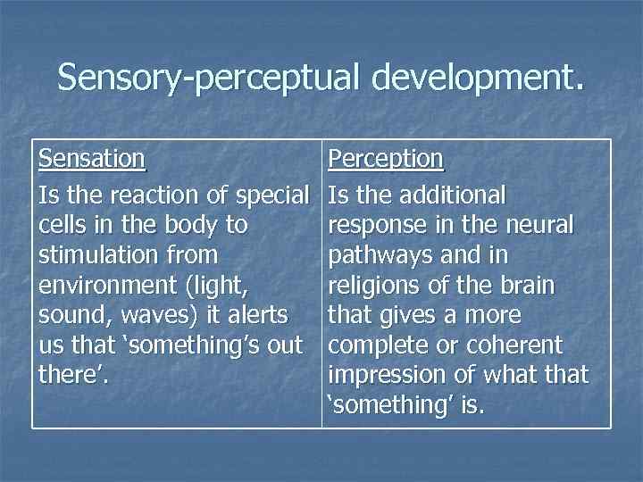 Sensory-perceptual development. Sensation Is the reaction of special cells in the body to stimulation