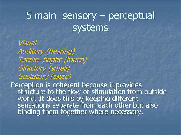 5 main sensory – perceptual systems - Visual Auditory (hearing) Tactile- haptic (touch) Olfactory