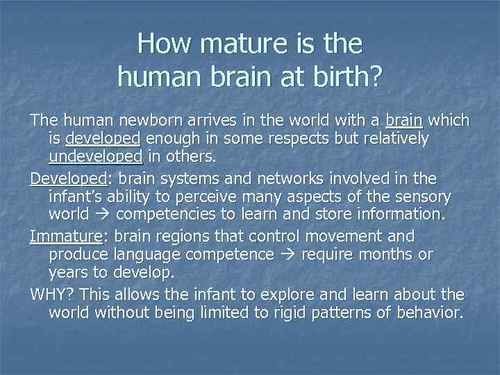 How mature is the human brain at birth? The human newborn arrives in the