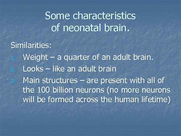 Some characteristics of neonatal brain. Similarities: 1. Weight – a quarter of an adult