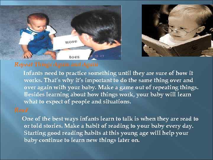 Repeat Things Again and Again Infants need to practice something until they are sure