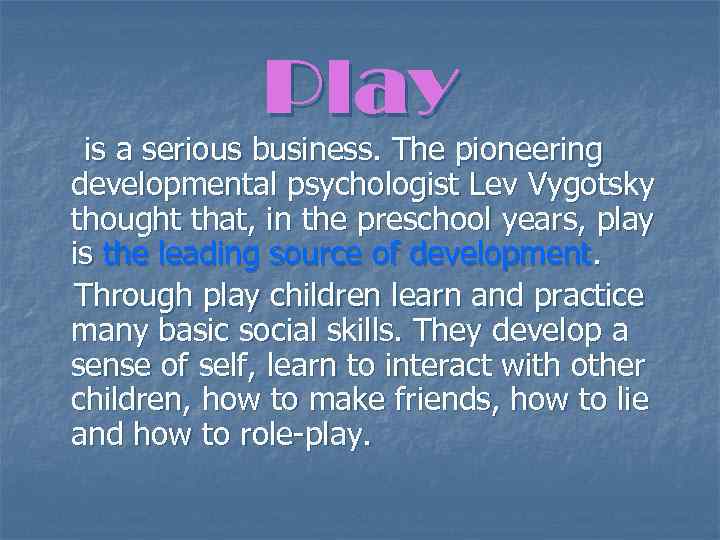 Play is a serious business. The pioneering developmental psychologist Lev Vygotsky thought that, in