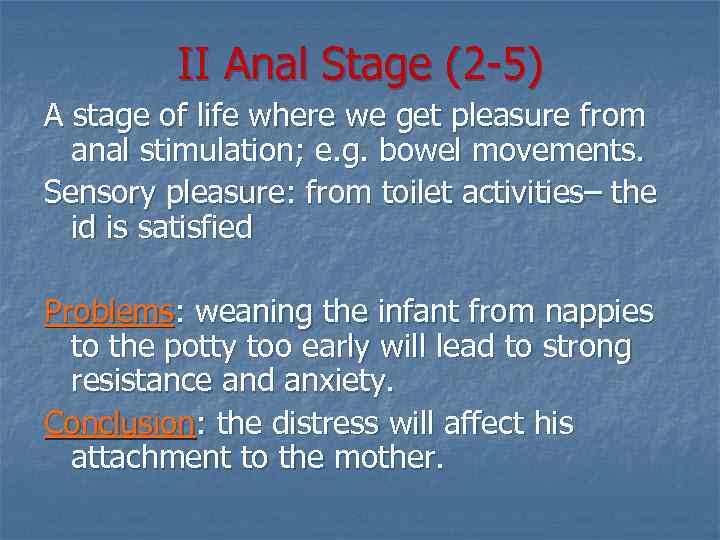 II Anal Stage (2 -5) A stage of life where we get pleasure from