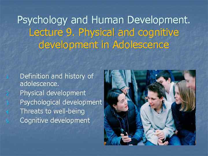 Psychology and Human Development. Lecture 9. Physical and cognitive development in Adolescence 1. 2.