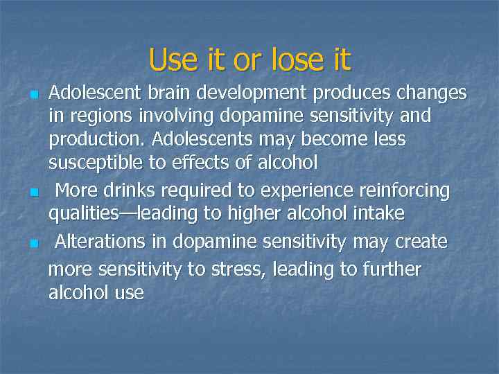 Use it or lose it n n n Adolescent brain development produces changes in