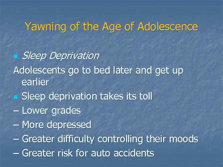 Yawning of the Age of Adolescence n Sleep Deprivation Adolescents go to bed later