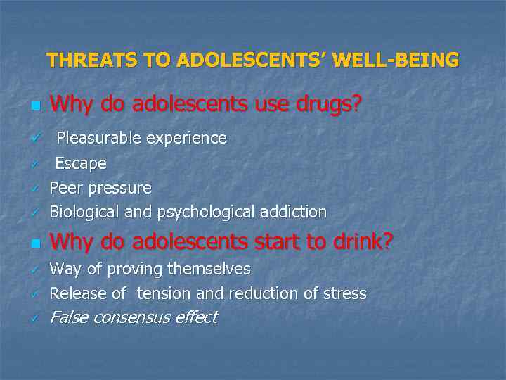THREATS TO ADOLESCENTS’ WELL-BEING n Why do adolescents use drugs? ü Pleasurable experience ü