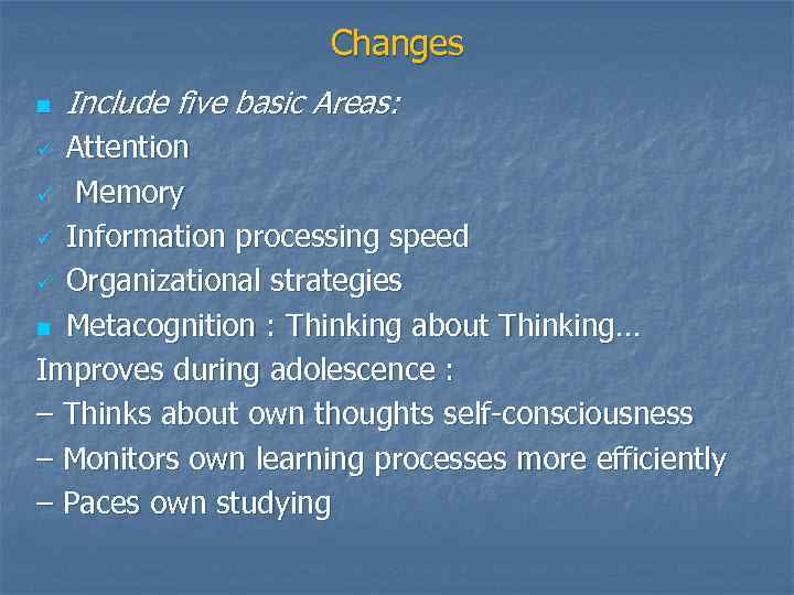 Changes n Include five basic Areas: Attention ü Memory ü Information processing speed ü