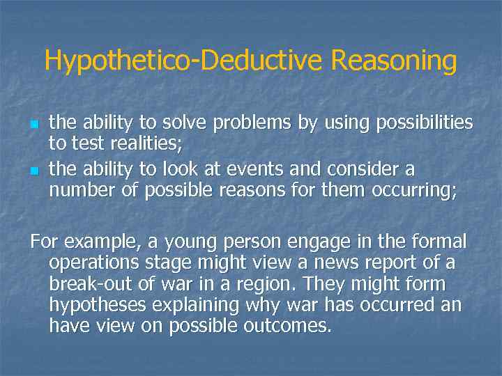 Hypothetico-Deductive Reasoning n n the ability to solve problems by using possibilities to test