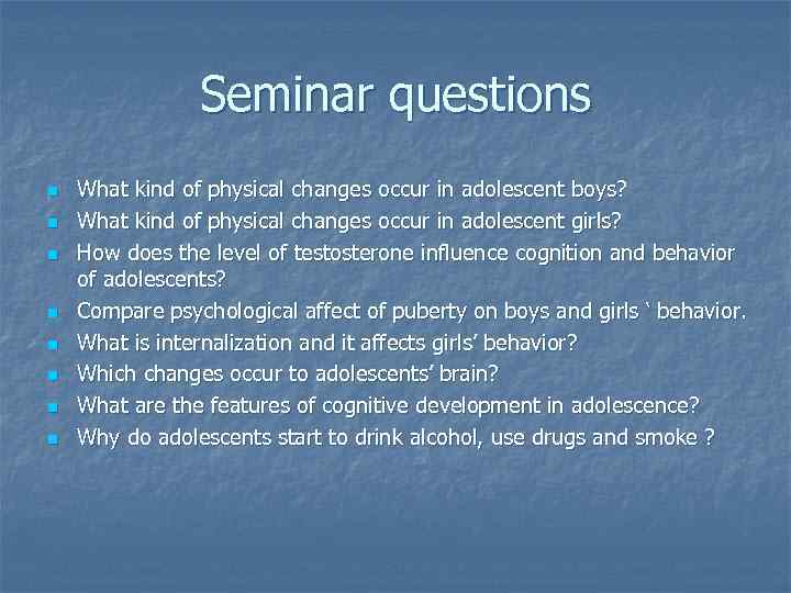 Seminar questions n n n n What kind of physical changes occur in adolescent