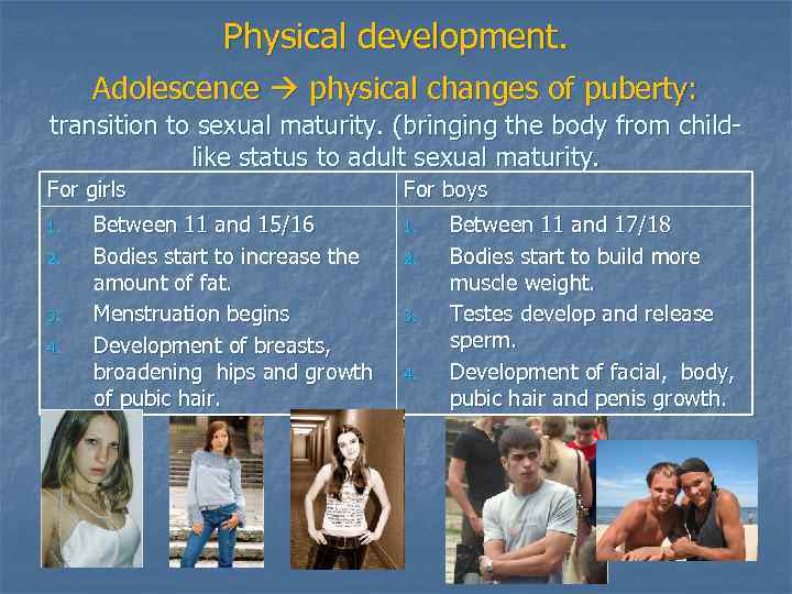 Physical development. Adolescence physical changes of puberty: transition to sexual maturity. (bringing the body