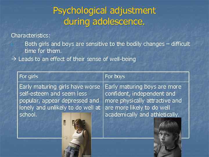 Psychological adjustment during adolescence. Characteristics: 1. Both girls and boys are sensitive to the