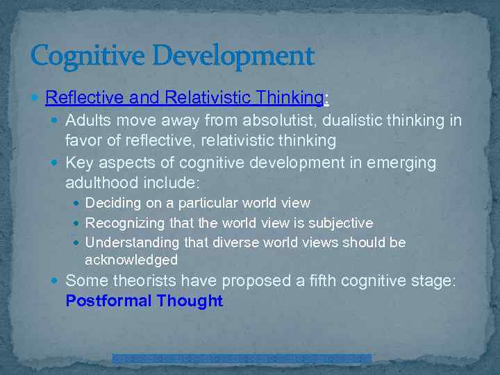 Cognitive Development Reflective and Relativistic Thinking: Adults move away from absolutist, dualistic thinking in