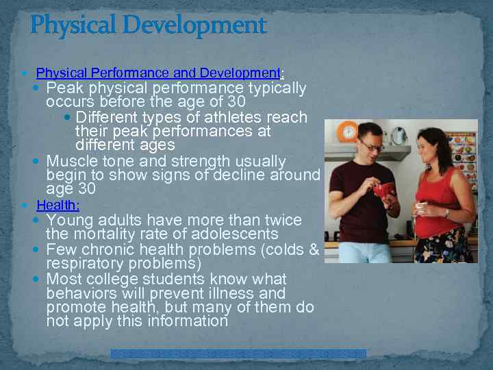 Physical Development Physical Performance and Development: Peak physical performance typically occurs before the age