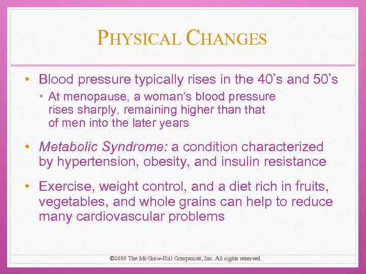 PHYSICAL CHANGES • Blood pressure typically rises in the 40’s and 50’s • At