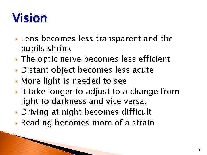 Vision Lens becomes less transparent and the pupils shrink The optic nerve becomes less