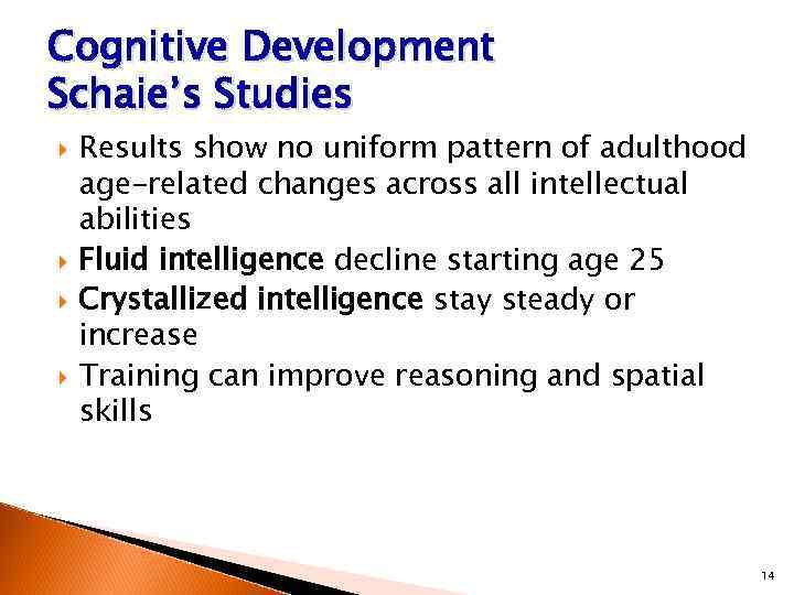 Cognitive Development Schaie’s Studies Results show no uniform pattern of adulthood age-related changes across