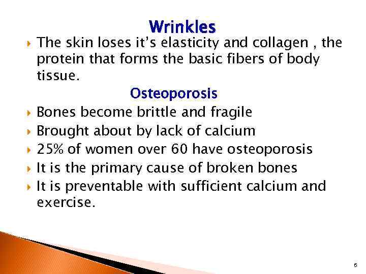  Wrinkles The skin loses it’s elasticity and collagen , the protein that forms