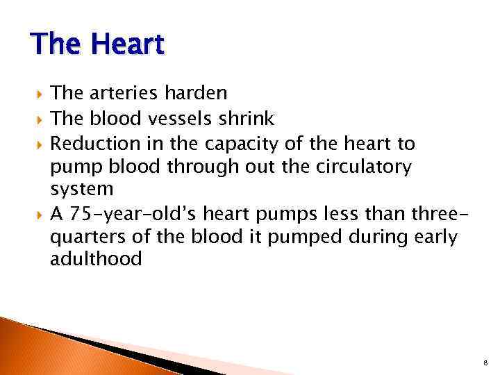 The Heart The arteries harden The blood vessels shrink Reduction in the capacity of