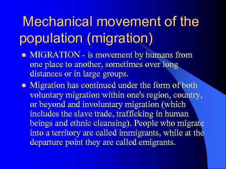 Mechanical movement of the population (migration) l l MIGRATION is movement by humans from