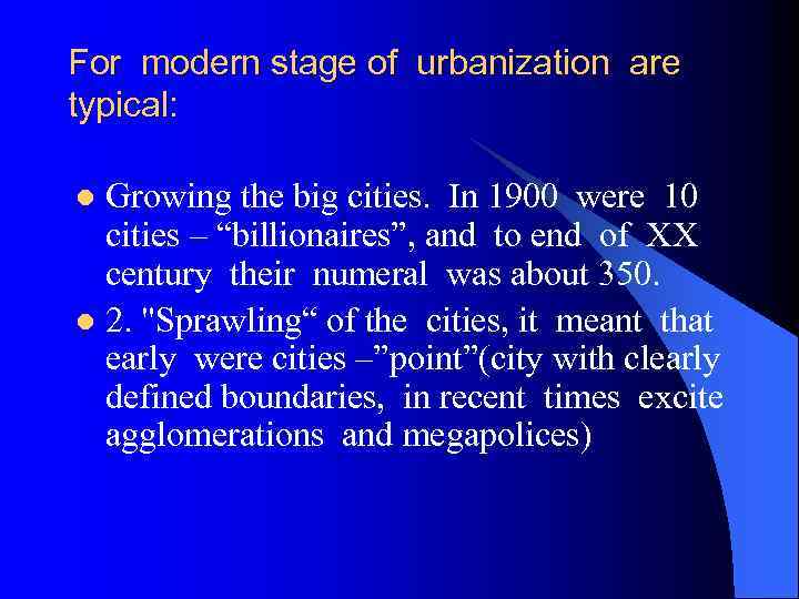 For modern stage of urbanization are typical: Growing the big cities. In 1900 were