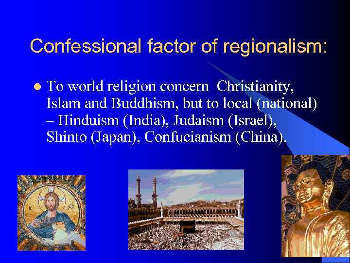 Confessional factor of regionalism: l To world religion concern Christianity, Islam and Buddhism, but