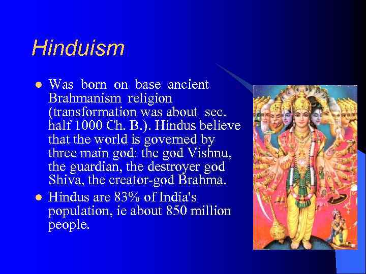 Hinduism l l Was born on base ancient Brahmanism religion (transformation was about sec.