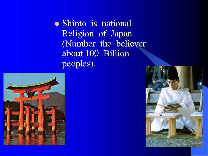 l Shinto is national Religion of Japan (Number the believer about 100 Billion peoples).