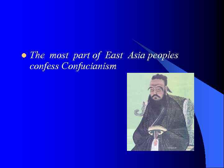 l The most part of East Asia peoples confess Confucianism 