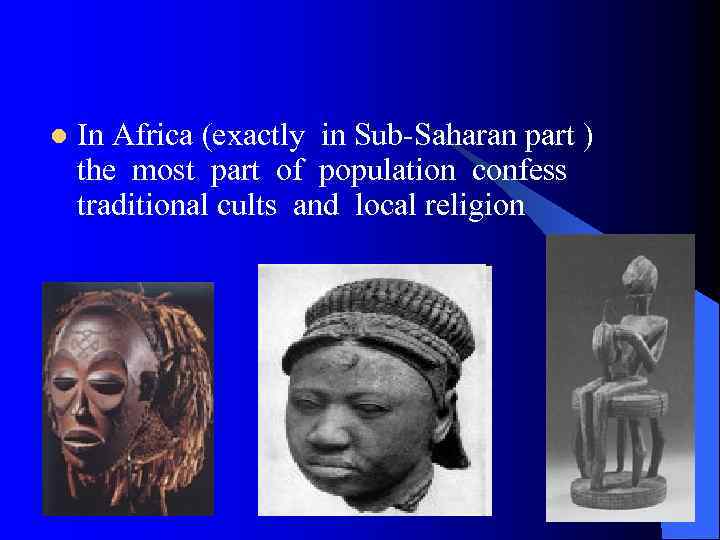 l In Africa (exactly in Sub Saharan part ) the most part of population