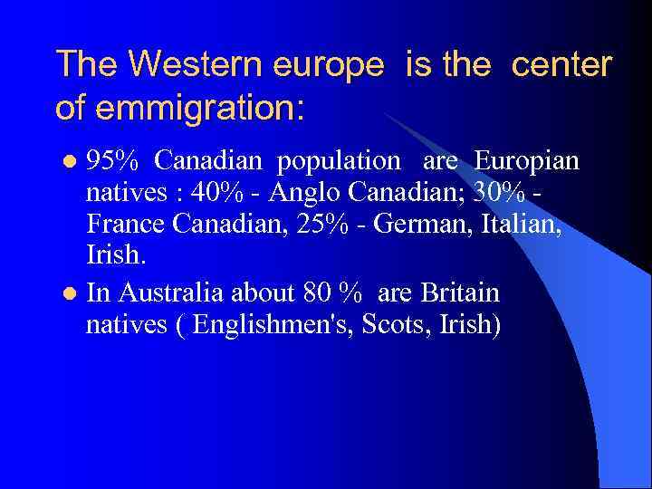 The Western europe is the center of emmigration: 95% Canadian population are Europian natives