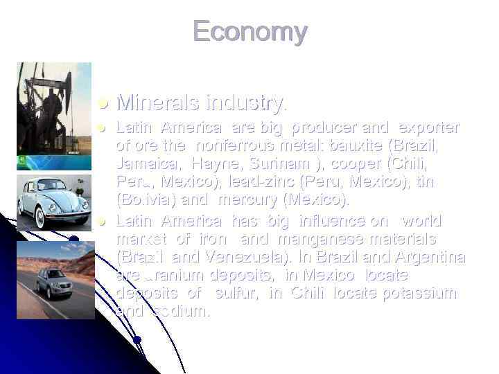Economy l Minerals industry. l Latin America are big producer and exporter of ore