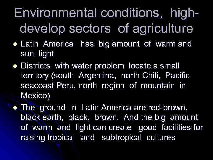Environmental conditions, highdevelop sectors of agriculture l l l Latin America has big amount