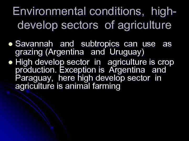 Environmental conditions, highdevelop sectors of agriculture Savannah and subtropics can use as grazing (Argentina